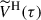 $ \widetilde{V}^{\mathrm{H}}(\tau) $