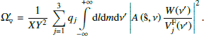 Mathematical equation: $$ \begin{aligned} \Omega _{\triangledown }^{\prime } = \frac{1}{XY^2} \, \sum _{j = 1}^{3} q_j {\int \limits _{-\infty }^{+\infty }} \mathrm{d}l\mathrm{d}m\mathrm{d}\nu ^{\prime } \left|A\left(\mathbf {\hat{s}} , \nu \right)\frac{W(\nu ^{\prime })}{V_j^\mathrm{F}(\nu ^{\prime })}\right|^2. \end{aligned} $$