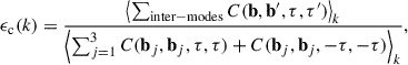 Mathematical equation: $$ \begin{aligned} \epsilon _{\rm c}(k) = \frac{\left < \sum _{\rm inter-modes} C(\mathbf{b }, \mathbf{b }^{\prime }, \tau , \tau ^{\prime })\right>_k}{\left < \sum _{j = 1}^3 C(\mathbf{b }_j, \mathbf{b }_j, \tau , \tau ) + C(\mathbf{b }_j, \mathbf{b }_j, -\tau , -\tau )\right>_k}, \end{aligned} $$