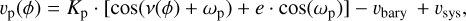 Mathematical equation: v_{\mathrm{p}}(\phi)=K_{\mathrm{p}} \cdot [\cos(\nu(\phi) + \omega_{\rm p})+e \cdot \cos(\omega_{\rm p})]-v_{\text {bary }}+v_{\text {sys}},