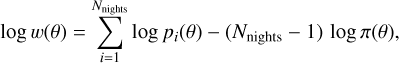 Mathematical equation: \log w(\theta) = \sum_{i=1}^{N_{\rm nights}} \log p_i(\theta) - (N_{\rm nights}-1)\,\log \pi(\theta),