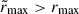 Mathematical equation: $ \tilde{r}_{\mathrm{max}} > r_{\mathrm{max}} $