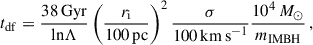 Mathematical equation: $$ \begin{aligned} t_\mathrm{df} =\frac{38\,\mathrm{Gyr} }{\mathrm{ln} \Lambda } \left(\frac{r_\mathrm{i} }{100\,\mathrm{pc} }\right)^2\frac{\sigma }{100\,\mathrm {km\,s}^{-1}} \frac{10^4\,M_\odot }{m_\mathrm{IMBH} }\,, \end{aligned} $$