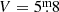 Mathematical equation: $ V = 5{{{\overset{\text{m}}{.}}}}8 $