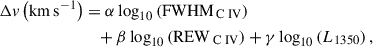Mathematical equation: $$ \begin{aligned} \Delta v\left(\mathrm{km} \,\mathrm{s} ^{-1}\right)&= \alpha \log _{10}\left(\mathrm{FWHM} _{{{\text{ C}}{\small { {\text{ IV}}}}}}\right) \nonumber \\&\quad +\beta \log _{10}\left(\mathrm{REW} _{{\text{ C}}{\small { {\text{ IV}}}}}\right)+\gamma \log _{10}\left(L_{1350}\right), \end{aligned} $$