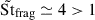 Mathematical equation: $ \tilde{\mathrm{St}}_{\mathrm{frag}} \simeq 4 > 1 $