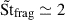 Mathematical equation: $ \tilde{\mathrm{St}}_{\mathrm{frag}} \simeq 2 $