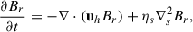 Mathematical equation: $$ \begin{aligned} \frac{{\partial B_{r}}}{{\partial t}} = -\nabla \cdot (\mathbf u_h {B_r})+ \eta _s \nabla ^2_s B_r, \end{aligned} $$