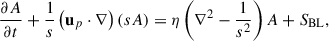 Mathematical equation: $$ \begin{aligned}&\frac{\partial A}{\partial t}+\frac{1}{s}\left(\mathbf u_{p} \cdot \nabla \right)(sA) =\eta \left(\nabla ^{2}-\frac{1}{s^{2}}\right)A+S_{\rm BL},\end{aligned} $$