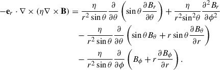 Mathematical equation: $$ \begin{aligned} - \mathbf e_r \cdot \nabla \times (\eta \nabla \times \mathbf B )&= \frac{\eta }{{{r^2}\sin \theta }}\frac{\partial }{{\partial \theta }}\left( \sin \theta \frac{{\partial {B_r}}}{{\partial \theta }}\right) + \frac{\eta }{{{r^2}{{\sin }^2}\theta }}\frac{{{\partial ^2}{B_r}}}{{\partial {\phi ^2}}}\nonumber \\&\quad - \frac{\eta }{{{r^2}\sin \theta }}\frac{\partial }{{\partial \theta }}\left( \sin \theta {B_\theta } + r\sin \theta \frac{{\partial {B_\theta }}}{{\partial r}}\right) \\&\quad - \frac{\eta }{{{r^2}\sin \theta }}\frac{\partial }{{\partial \phi }}\left( {B_\phi } + r\frac{{\partial {B_\phi }}}{{\partial r}}\right) .\nonumber \end{aligned} $$
