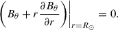 Mathematical equation: $$ \begin{aligned} {\left. {\left({B_\theta } + r\frac{{\partial {B_\theta }}}{{\partial r}}\right)} \right|_{r = {R_ \odot }}} = 0. \end{aligned} $$
