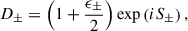 Mathematical equation: $$ \begin{aligned} D_\pm =\left(1+\frac{\epsilon _\pm }{2}\right)\exp \left(i S_\pm \right) , \end{aligned} $$