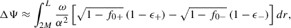 Mathematical equation: $$ \begin{aligned} {\Delta \Psi }\approx \int _{2M}^L \frac{\omega }{\alpha ^2}\left[\sqrt{1-f_{0+}}\, (1-\epsilon _+)-\sqrt{1-f_{0-}}\, (1-\epsilon _-) \right]dr , \end{aligned} $$