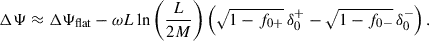 Mathematical equation: $$ \begin{aligned} \Delta \Psi \approx \Delta \Psi _{\rm flat}-\omega L \ln \left(\frac{L}{2M}\right)\left( \sqrt{1-f_{0+}}\, \delta _0^+ -\sqrt{1-f_{0-}}\, \delta _0^-\right) . \end{aligned} $$