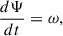Mathematical equation: $$ \begin{aligned} \frac{d {\Psi }}{d t}=\omega , \end{aligned} $$