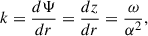 Mathematical equation: $$ \begin{aligned} k=\frac{d { \Psi }}{d r}=\frac{dz}{dr}=\frac{\omega }{\alpha ^2} , \end{aligned} $$