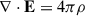 Mathematical equation: $$ \begin{aligned} \nabla \cdot \mathbf E& = 4\pi \rho \, \end{aligned} $$