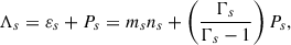 Mathematical equation: $$ \begin{aligned} \Lambda _s=\varepsilon _s+P_s=m_sn_s+\left(\frac{\Gamma _s}{\Gamma _s-1}\right)P_s , \end{aligned} $$