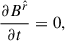 Mathematical equation: $$ \begin{aligned} \frac{\partial B^{\hat{r}}}{\partial t}& = 0 ,\end{aligned} $$
