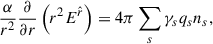 Mathematical equation: $$ \begin{aligned} \frac{\alpha }{r^2}\frac{\partial }{\partial r}\left(r^2 E^{\hat{r}}\right) = 4\pi \sum _s \gamma _s q_s n_s, \end{aligned} $$