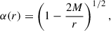 Mathematical equation: $$ \begin{aligned} \alpha (r) = \left(1-\frac{2M}{r}\right)^{1/2}, \end{aligned} $$