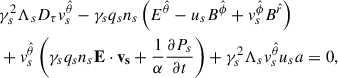 Mathematical equation: $$ \begin{aligned}&\gamma _s^2\Lambda _s D_\tau v^{\hat{\theta }}_s-\gamma _s q_s n_s \left(E^{\hat{\theta }}-u_s B^{\hat{\phi }}+v^{\hat{\phi }}_s B^{\hat{r}}\right)\nonumber \\&+v_s^{\hat{\theta }}\left(\gamma _s q_s n_s \mathbf{E \cdot \mathbf v _s}+\frac{1}{\alpha }\frac{\partial P_s}{\partial t}\right)+\gamma _s^2\Lambda _sv^{\hat{\theta }}_s u_s a = 0 , \end{aligned} $$