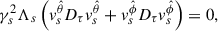 Mathematical equation: $$ \begin{aligned} \gamma _s^2\Lambda _s\left(v_s^{\hat{\theta }}D_\tau v_s^{\hat{\theta }}+v_s^{\hat{\phi }}D_\tau v_s^{\hat{\phi }}\right) = 0 , \end{aligned} $$