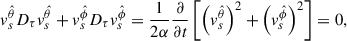 Mathematical equation: $$ \begin{aligned} v_s^{\hat{\theta }}D_\tau v_s^{\hat{\theta }}+v_s^{\hat{\phi }}D_\tau v_s^{\hat{\phi }}=\frac{1}{2\alpha }\frac{\partial }{\partial t}\left[\left(v_s^{\hat{\theta }}\right)^2+\left(v_s^{\hat{\phi }}\right)^2\right] = 0 , \end{aligned} $$