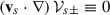 Mathematical equation: $ \left({ \mathbf v_s}\cdot\nabla\right) {\cal V}_{s\pm}\equiv 0 $