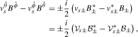 Mathematical equation: $$ \begin{aligned} v_s^{\hat{\theta }} B^{\hat{\phi }}-v_s^{\hat{\phi }} B^{\hat{\theta }}&=\pm \frac{i}{2}\left(v_{s\pm } B_\pm ^*-v_{s\pm }^*B_{\pm }\right)\nonumber \\&=\pm \frac{i}{2}\left(\mathcal{V}_{s\pm } \mathcal{B}^*_\pm -\mathcal{V}^*_{s\pm }\mathcal{B}_{\pm }\right) , \end{aligned} $$