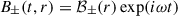 Mathematical equation: $ B_\pm(t,r) = {\cal B}_\pm(r) \exp(i\omega t) $