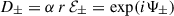 Mathematical equation: $ D_\pm=\alpha\, r\, {\cal E}_\pm= \exp(i\Psi_\pm) $
