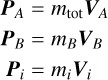 Mathematical equation: $\matrix{ {{P_A}} & { = {m_{{\rm{tot}}}}{V_A}} \cr {{P_B}} & { = {m_B}{V_B}} \cr {{P_i}} & { = {m_i}{V_i}} \cr } $