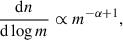 Mathematical equation: $$ \begin{aligned} {\mathrm{d} n \over \mathrm{d}\log m} \propto m^{ - \alpha +1}, \end{aligned} $$