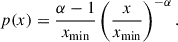 Mathematical equation: $$ \begin{aligned} p(x) = \frac{\alpha -1}{x_{\rm min}} \left( \frac{x}{x_{\rm min}}\right)^{-\alpha }. \end{aligned} $$