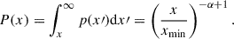 Mathematical equation: $$ \begin{aligned} P(x) = \int ^{\infty }_{x} p(x\prime )\mathrm{d}x\prime =\left(\frac{x}{x_{\rm min}}\right)^{-\alpha +1}. \end{aligned} $$