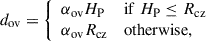 Mathematical equation: $$ \begin{aligned} d_{\mathrm{ov} } = \left\{ \begin{array}{ll} \alpha _{\mathrm{ov} } H_{\rm P}&\mathrm{if}\; H_{\rm P} \le R_{\mathrm{cz} } \\ \alpha _{\mathrm{ov} } R_{\mathrm{cz} }&\mathrm{otherwise}, \end{array} \right. \end{aligned} $$