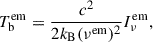 Mathematical equation: $$ \begin{aligned} T_{\mathrm{b}}^\mathrm{em}=\frac{c^{2}}{2k_{\mathrm{{B}}}(\nu ^\mathrm{em})^{2}}I_{\nu }^\mathrm{em}, \end{aligned} $$
