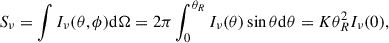 Mathematical equation: $$ \begin{aligned} S_{\nu } =\int I_{\nu }(\theta , \phi )\mathrm{d}\Omega =2\pi \int _{0}^{\theta _{R}}I_{\nu }(\theta )\sin \theta \mathrm{d}\theta =K\theta _{R}^{2}I_{\nu }(0), \end{aligned} $$