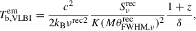 Mathematical equation: $$ \begin{aligned} T_{\mathrm{b,VLBI}}^\mathrm{em} =\frac{c^2}{2k_{\rm B}{\nu ^\mathrm{rec}}^{2}} \frac{S_{\nu }^\mathrm{rec}}{K(M\theta _{\mathrm{FWHM},\nu }^\mathrm{rec})^{2}} \frac{1+z}{\delta }, \end{aligned} $$