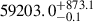 $ 59203.0_{-0.1}^{+873.1} $