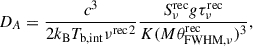 Mathematical equation: $$ \begin{aligned} D_{A} =\frac{c^{3}}{2k_{\mathrm{B}}T_{\rm b,int}{\nu ^\mathrm{rec}}^{2}} \frac{S_{\nu }^\mathrm{rec}g\tau _{\nu }^\mathrm{rec}}{K(M\theta _{\mathrm{FWHM},\nu }^\mathrm{rec})^{3}}, \end{aligned} $$