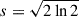 Mathematical equation: $ s=\sqrt{2\ln{2}} $