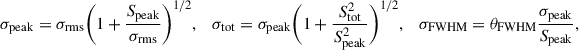 Mathematical equation: $$ \begin{aligned} \sigma _{\rm peak}=\sigma _{\rm rms}\bigg (1+\frac{S_{\rm peak}}{\sigma _{\rm rms}}\bigg )^{1/2},\quad \sigma _{\rm tot}=\sigma _{\rm peak}\bigg (1+\frac{S_{\rm tot}^{2}}{S_{\rm peak}^2}\bigg )^{1/2},\quad \sigma _{\rm FWHM}=\theta _{\rm FWHM}\frac{\sigma _{\rm peak}}{S_{\rm peak}}, \end{aligned} $$
