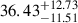 $ 36.43_{-11.51}^{+12.73} $