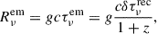 Mathematical equation: $$ \begin{aligned} R_{\nu }^\mathrm{em}=gc\tau _{\nu }^\mathrm{em}=g\frac{c\delta \tau _{\nu }^\mathrm{rec}}{1+z}, \end{aligned} $$