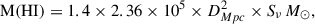 Mathematical equation: $$ \begin{aligned} \mathrm{M(HI)} = 1.4\times 2.36\times 10^{5}\times D_{Mpc}^{2}\times S_{\nu }\,M_{\odot }, \end{aligned} $$