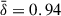 $ \bar{\delta} = 0.94 $