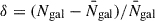 Mathematical equation: $ \delta =(N_{\mathrm{gal}} -\bar{N}_{\mathrm{gal}})/ \bar{N}_{\mathrm{gal}} $