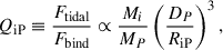 Mathematical equation: $$ \begin{aligned} Q_{\rm iP} \equiv \frac{F_{\text{tidal}}}{F_{\text{bind}}} \propto \frac{M_i}{M_P} \left( \frac{D_P}{R_{\rm iP}}\right)^3, \end{aligned} $$